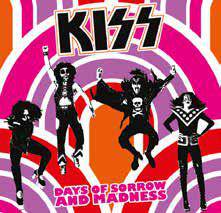 Kiss : Days of Sorrow and Madness